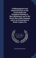 A Bibliographical And Historical Essay On The Dutch Books And Pamphlets Relating To New-netherland, And To The Dutch West-india Company And To Its Pos di Georg Michael Asher edito da Sagwan Press