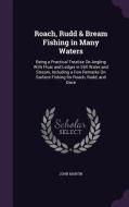 Roach, Rudd & Bream Fishing In Many Waters di John Martin edito da Palala Press