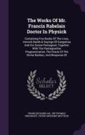 The Works Of Mr. Francis Rabelais Doctor In Physick di Francois Rabelais edito da Palala Press