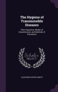 The Hygiene Of Transmissible Diseases di Alexander Crever Abbott edito da Palala Press