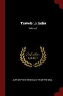 Travels in India; Volume 2 di Jean-Baptiste Tavernier, Valentine Ball edito da CHIZINE PUBN