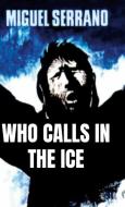 Who Calls in the Ice di Miguel Serrano edito da Lulu.com