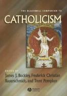 The Blackwell Companion to Catholicism di James J. Buckley edito da Wiley-Blackwell
