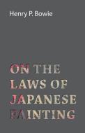 On The Laws Of Japanese Painting di Henry P. Bowie edito da Mcmaster Press