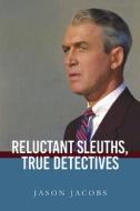 Reluctant Sleuths, True Detectives di Jason Jacobs edito da ST UNIV OF NEW YORK PR