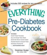 The Everything Pre-Diabetes Cookbook: Includes Sweet Potato Pancakes, Soy and Ginger Flank Steak, Buttermilk Ranch Chicken Salad, Roasted Butternut Sq di Gretchen Scalpi edito da Adams Media Corporation