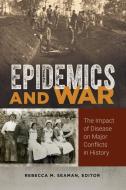 Epidemics and War: The Impact of Disease on Major Conflicts in History edito da ABC CLIO