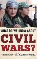 What Do We Know about Civil Wars? edito da Rowman & Littlefield