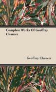 Complete Works Of Geoffrey Chaucer di Geoffrey Chaucer edito da Brousson Press