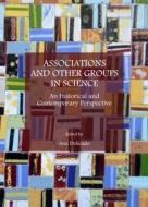 Associations and Other Groups in Science: An Historical and Contemporary Perspective edito da CAMBRIDGE SCHOLARS PUB