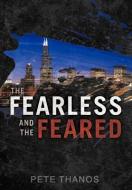 The Fearless and the Feared di Pete Thanos edito da AUTHORHOUSE