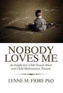 Nobody Loves Me di Lynne M Fiore Phd edito da America Star Books