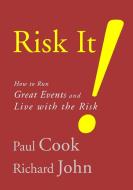 Risk It! How to Run Great Events and Live with the Risk di Paul Cook, Richard John edito da Lulu.com