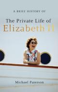 A Brief History of the Private Life of Elizabeth II, Updated Edition di Michael Paterson edito da Little, Brown Book Group