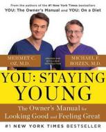 You: Staying Young: The Owner's Manual for Looking Good & Feeling Great di Michael F. Roizen, Mehmet Oz edito da SCRIBNER BOOKS CO