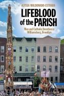 Lifeblood Of The Parish di Alyssa Maldonado-Estrada edito da New York University Press