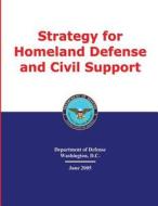 Strategy for Homeland Defense and Civil Support di U. S. Department of Defense edito da Createspace
