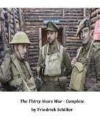 The Thirty Years War - Complete di Friedrich Schiller edito da Createspace
