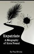 Expatriate: A Biography of Ezra Pound di Paul Brody, Lifecaps edito da Createspace