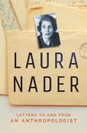 Laura Nader: Letters to and from an Anthropologist di Laura Nader edito da CORNELL UNIV PR