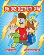 Boy Does Electricity Glow!: A Conservation Story di James R. Thomas edito da Createspace