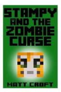 Stampy and the Zombie Curse: Novel Inspired by Stampylongnose di Matt Croft edito da Createspace