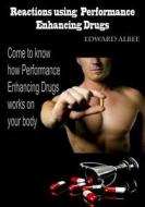 Reactions Using Performance Enhancing Drugs: Come to Know How Performance Enhancing Drugs Works on Your Body di Edward Albee edito da Createspace