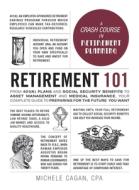 Retirement 101: From 401(k) Plans and Social Security Benefits to Asset Management and Medical Insurance, Your Complete  di Michele Cagan edito da ADAMS MEDIA