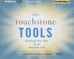 The Touchstone Tools: Building Your Way to an Inspired Life di Joseph Holland edito da Brilliance Audio