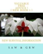 Valuable Free Advice ! ( New Book 1 ): New Survival Information di S. a. W, G. R. W edito da Createspace
