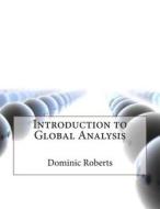 Introduction to Global Analysis di Dominic N. Roberts edito da Createspace