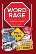 Word Rage: How to Stop Worrying and Learn to Love the Language di Maeve Maddox Phd edito da Createspace Independent Publishing Platform