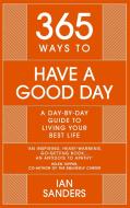 365 Ways To Have A Good Day di Ian Sanders edito da John Murray Press