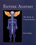 Esoteric Anatomy: The Body as Consciousness the Body as Consciousness di Bruce Burger edito da NORTH ATLANTIC BOOKS