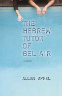 The Hebrew Tutor of Bel Air di Allan Appel edito da COFFEE HOUSE PR
