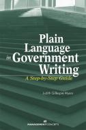 Plain Language in Government Writing: A Step-By-Step Guide di Judith G. Myers edito da BERRETT KOEHLER PUBL INC