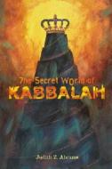 The Secret World of Kabbalah di Judith Z. Abrams edito da Kar-Ben Publishing
