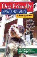 Dog-Friendly New England: A Traveler's Companion di Trisha Blanchet edito da COUNTRYMAN PR