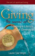 Giving--The Sacred Art: Creating a Lifestyle of Generousity di Lauren Tyler Wright edito da SKYLIGHT PATHS