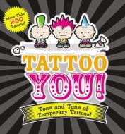 Tattoo You!: Tons and Tons of Temporary Tattoos! di Press Applesauce edito da APPLESAUCE PR