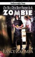 Oh No, Our Best Friend Is a Zombie! di Lance Zarimba edito da MLR PR