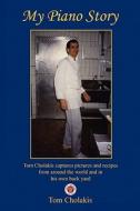 My Piano Story - Tom Cholakis Captures Pictures and Recipes from Around the World and in His Own Back Yard di Tom Cholakis edito da E-Booktime, LLC