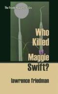 Who Killed Maggie Swift? di Lawrence Friedman edito da Quid Pro, LLC