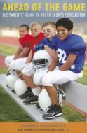 Ahead of the Game: The Parents' Guide to Youth Sports Concussion di Rosemarie Scolaro Moser edito da UNIV PR OF NEW ENGLAND