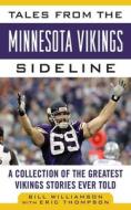 Tales from the Minnesota Vikings Sideline: A Collection of the Greatest Vikings Stories Ever Told di Bill Williamson edito da SPORTS PUB INC