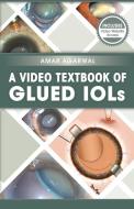 A Video Textbook of Glued IOLs di Amar Agarwal edito da SLACK Incorporated
