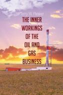 The Inner Workings of the Oil and Gas Business di Terry W. Piesker edito da PAGE PUBL S