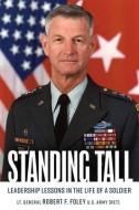 Standing Tall: Leadership Lessons in the Life of a Soldier di Robert F. Foley edito da CASEMATE