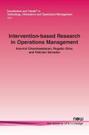 Intervention-based Research in Operations Management di Aravind Chandrasekaran, Rogelio Oliva, Fabrizio Salvador edito da Now Publishers Inc