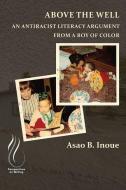 Above The Well di Asao B Inoue edito da University Press Of Colorado
